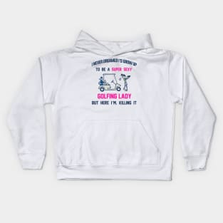 I Never Dreamed I'd Grow Up To Be A Super Sexy Golfing Lady Kids Hoodie